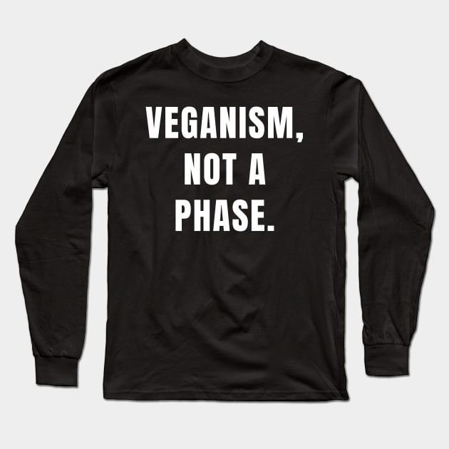 Veganism quote: veganism, not a phase. Long Sleeve T-Shirt by Veganstitute 